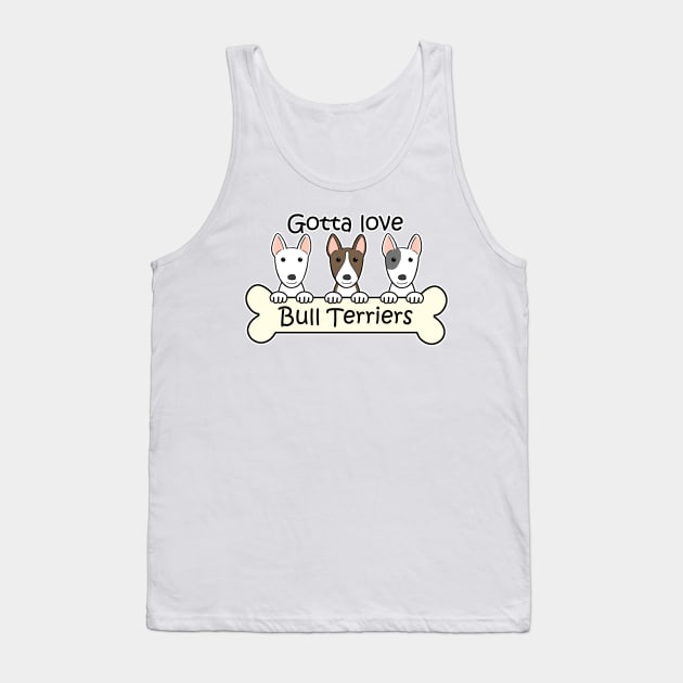 Gotta Love Bull Terriers Tank Top by AnitaValle